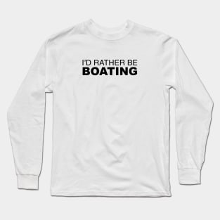 Id rather be Boating Long Sleeve T-Shirt